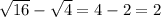 \sqrt{16} - \sqrt{4}=4-2=2&#10;