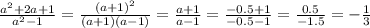 \frac{ a^{2}+2a+1 }{ a^{2}-1 } = \frac{ (a+1)^{2} }{(a+1)(a-1)} = \frac{a+1}{a-1} = \frac{-0.5+1}{-0.5-1}= \frac{0.5}{-1.5} = -\frac{1}{3}