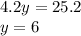 4.2y = 25.2 \\ y = 6