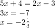 5x + 4 = 2x - 3 \\ 3x = - 7 \\ x = - 2 \frac{1}{3}