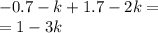 - 0.7 - k + 1.7 - 2k = \\ = 1 - 3k