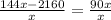 \frac{144x-2160}{x} = \frac{90x}{x}