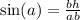 \sin(a) = \frac{bh}{ab}