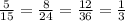 \frac{5}{15} = \frac{8}{24} = \frac{12}{36} = \frac{1}{3}