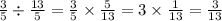 \frac{3}{5} \div \frac{13}{5} = \frac{3}{5} \times \frac{5}{13} = 3 \times \frac{1}{13} = \frac{3}{13}