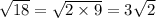 \sqrt{18} = \sqrt{2 \times 9} = 3 \sqrt{2}