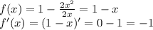 f(x)=1- \frac{2x^2}{2x}=1-x \\ f'(x)=(1-x)'=0-1=-1