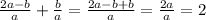 \frac{2a-b}{a} + \frac{b}{a} = \frac{2a-b+b}{a} = \frac{2a}{a} =2