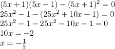 (5x+1)(5x-1)-(5x+1)^2=0 \\ 25x^2-1-(25x^2+10x+1)=0 \\ 25x^2-1-25x^2-10x-1=0 \\ 10x=-2 \\ x=- \frac{1}{5}