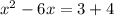 x {}^{2} - 6x = 3 + 4