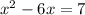 {x}^{2} - 6x = 7