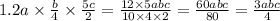 1.2a \times \frac{b}{4} \times \frac{5c}{2} = \frac{12 \times 5abc}{10 \times 4 \times 2} = \frac{60abc}{80} = \frac{3abc}{4}