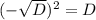 (- \sqrt{D} )^2 = D