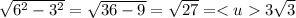 \sqrt{ 6^{2}- 3^{2} }= \sqrt{36-9}= \sqrt{27}=3 \sqrt{3}