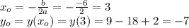 x_o=- \frac{b}{2a}=- \frac{-6}{2}=3\\ y_o=y(x_o)=y(3)=9-18+2=-7