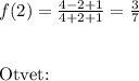 f(2)= \frac{4-2+1}{4+2+1} = \frac{3}{7} \\ \\ &#10;&#10;Otvet: