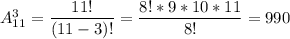 A_{11}^3=\dfrac{11!}{(11-3)!} =\dfrac{8!*9*10*11}{8!} =990