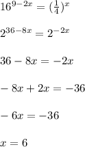 1 {6}^{9 - 2x} = ( \frac{1}{4} ) {}^{x} \\ \\ {2}^{36 - 8x} = {2}^{ - 2x} \\ \\ 36 - 8x = - 2x \\ \\ - 8x + 2x = - 36 \\ \\ - 6x = - 36 \\ \\ x = 6