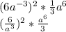 (6 a^{-3} )^2 * \frac{1}{3}a^6 \\ ( \frac{6}{a^3})^2 * \frac{a^6}{3}