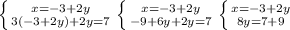 \left \{ {{x=-3+2y} \atop {3(-3+2y)+2y=7}} \right. \left \{ {{x=-3+2y} \atop {-9+6y+2y=7}} \right. \left \{ {{x=-3+2y} \atop {8y=7+9}} \right.