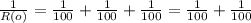 \frac{1}{R(o)} = \frac{1}{100} + \frac{1}{100} + \frac{1}{100} = \frac{1}{100} + \frac{1}{100}&#10;