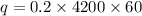 q = 0.2 \times 4200 \times 60