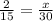 \frac{2}{15} = \frac{x}{30}