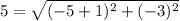 5= \sqrt{(-5+1)^2+(-3)^2}