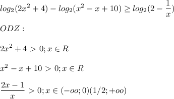 \displaystyle log_2(2x^2+4)-log_2(x^2-x+10) \geq log_2(2- \frac{1}{x})\\\\ODZ: \\\\ 2x^2+4\ \textgreater \ 0; x\in R\\\\x^2-x+10\ \textgreater \ 0; x\in R\\\\ \frac{2x-1}{x}\ \textgreater \ 0; x\in (-oo;0)(1/2;+oo)