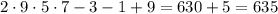 2\cdot9\cdot5\cdot7-3-1+9=630+5=635