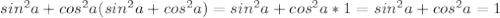 sin^2a+cos^2a(sin^2a+cos^2a)=sin^2a+cos^2a*1=sin^2a+cos^2a=1