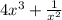 4 {x}^{3} + \frac{1}{ {x}^{2} }