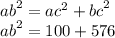 {ab}^{2} = {ac}^{2} + {bc}^{2} \\ {ab}^{2} = 100 + 576