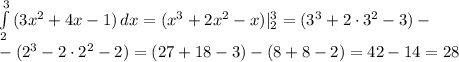 \int\limits^3_2 {(3x^2+4x-1)} \, dx =(x^3+2x^2-x)|^3_2=(3^3+2\cdot3^2-3)-\\-(2^3-2\cdot2^2-2)=(27+18-3)-(8+8-2)=42-14=28