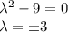 \lambda^2-9 =0\\ \lambda = \б 3