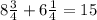 8 \frac{3}{4} +6 \frac{1}{4} = 15