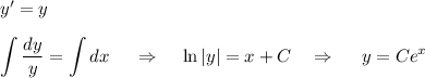 y'=y\\\\ \displaystyle \int \frac{dy}{y} =\int dx~~~~\Rightarrow~~~ \ln|y|=x+C~~~\Rightarrow~~~~ y=Ce^x