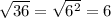 \sqrt{36}=\sqrt{6^2}=6