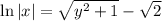 \ln|x|= \sqrt{y^2+1} -\sqrt{2}