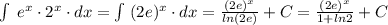 \int \; e^{x}\cdot 2^{x}\cdot dx=\int \; (2e)^{x}\cdot dx=\frac{(2e)^{x}}{ln(2e)} +C=\frac{(2e)^{x}}{1+ln2}+C