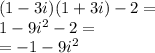 (1 - 3i)(1 + 3i) - 2 = \\ 1 - 9 {i}^{2} - 2 = \\ = - 1 - 9 {i}^{2}