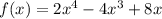 f(x) = 2 x^4-4x^3+8x