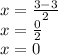 x = \frac{3 - 3}{2} \\ x = \frac{0}{2} \\ x = 0