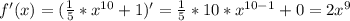 f'(x)=( \frac{1}{5}* x^{10}+1 )'= \frac{1}{5}*10* x^{10-1} +0=2 x^{9}