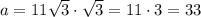 a=11\sqrt{3}\cdot\sqrt{3}=11\cdot3=33