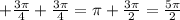 + \frac{3 \pi }{4}+ \frac{3 \pi }{4}= \pi + \frac{3 \pi }{2}= \frac{5 \pi }{2}