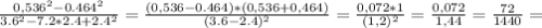 \frac{ 0,536^{2}-0.464^{2}}{3.6^{2} -7.2*2.4+2.4^{2}} = \frac{ (0,536 - 0.464) * (0,536 + 0,464)}{(3.6 - 2.4)^{2}} = \frac{ 0,072 * 1}{(1,2)^{2}} = \frac{ 0,072}{1,44} = \frac{72}{1440} =