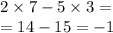 2 \times 7 - 5 \times 3 = \\ = 14 - 15 = - 1