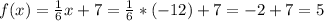 f(x)= \frac16x+7= \frac16*(-12)+7=-2+7=5