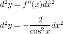 d^2y=f''(x)dx^2\\ \\ d^2y=-\dfrac{2}{\cos^2x}dx^2